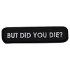 Tygmärke But Did You Die?