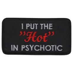 Tygmärke I Put the Hot in Psychotic
